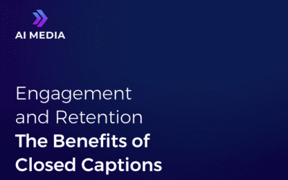 Engagement and Retention the benefits of close captions