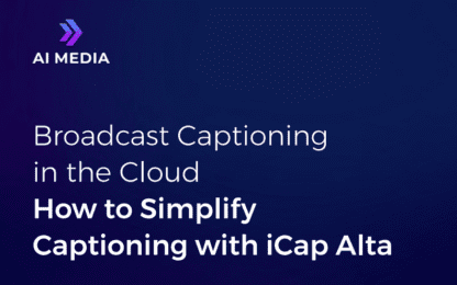 Broadcast Captioning in the Cloud How to Simplify Captioning with iCap Alta